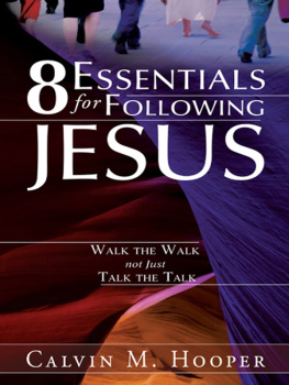 Calvin M. Hooper - 8 Essentials for Following Jesus. How to Walk the Walk not Just Talk the Talk