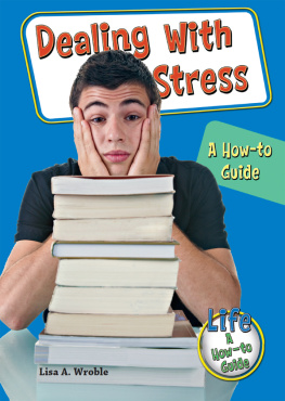 Lisa A. Wroble Dealing With Stress. A How-to Guide