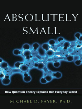 Michael D. Fayer Ph.d. - Absolutely Small. How Quantum Theory Explains Our Everyday World