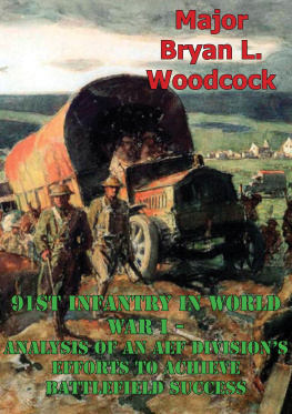 Bryan L. Woodcock - 91st Infantry in World War I. Analysis Of An AEF Divisions Efforts To Achieve Battlefield Success