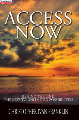 Christopher Ivan Franklin Access Now! Behind the Line: The Keys to Unlimited Possibilities