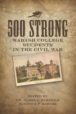 Dr. James J. Barnes 500 Strong. Wabash College Students in the Civil War