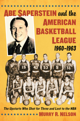 Murry R. Nelson - Abe Saperstein and the American Basketball League, 1960-1963. The Upstarts Who Shot for Three and Lost to the NBA