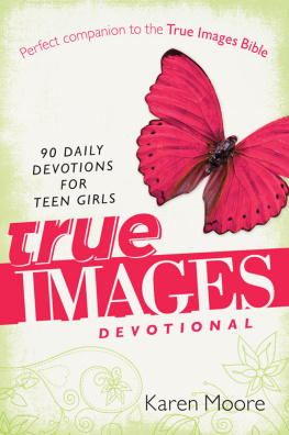 Karen Moore - True Images Devotional. 90 Daily Devotions for Teen Girls
