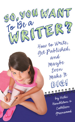 Vicki Hambleton - So, You Want to Be a Writer?. How to Write, Get Published, and Maybe Even Make It Big