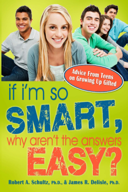 Robert A. Schultz - If Im So Smart, Why Arent the Answers Easy?. Advice from Teens on Growing Up Gifted