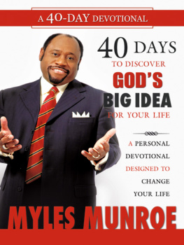 Myles Munroe 40 Days to Discovering Gods Big Idea for Your Life. A Personal Devotional Designed to Change Your Life