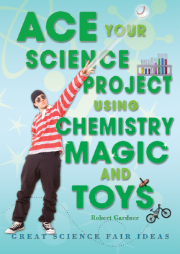 Robert Gardner - Ace Your Science Project Using Chemistry Magic and Toys