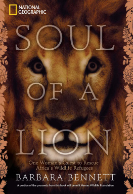 Barbara Bennett - Soul of a Lion: One Womans Quest to Rescue Africas Wildlife Refugees  