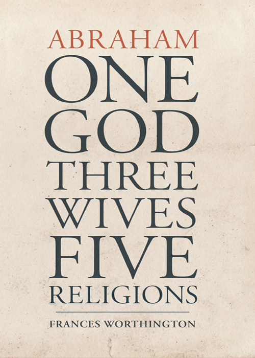 ABRAHAM ABRAHAM ONE GOD THREE WIVES FIVE RELIGIONS FRANCES - photo 1