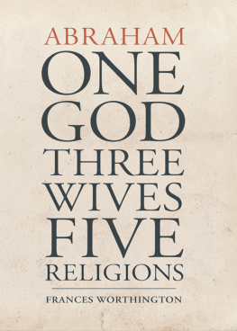 Frances Worthington - Abraham. One God, Three Wives, Five Religions