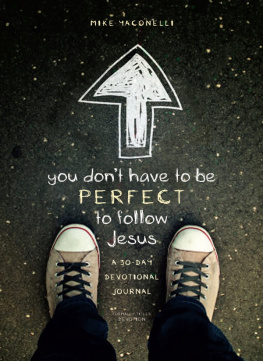 Mike Yaconelli You Dont Have to Be Perfect to Follow Jesus. A 30-Day Devotional Journal