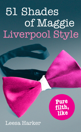 Leesa Harker - 51 Shades of Maggie, Liverpool Style. A Liverpool parody of Fifty Shades of Grey