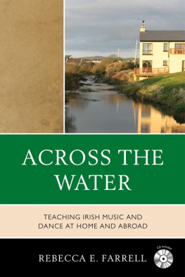 Rebecca E. Farrell - Across the Water. Teaching Irish Music and Dance at Home and Abroad
