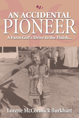 Lorene McCormick Burkhart - An Accidental Pioneer. A Farm Girls Drive to the Finish