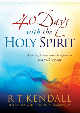 R.T Kendall 40 Days With the Holy Spirit. A Journey to Experience His Presence in a Fresh New Way