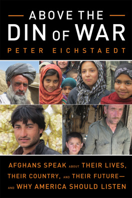 Peter Eichstaedt - Above the Din of War. Afghans Speak About Their Lives, Their Country, and Their Future - and Why...