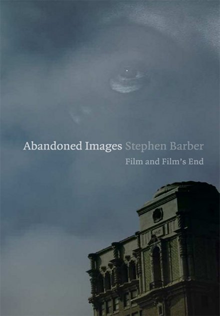 ABANDONED IMAGES ABANDONED IMAGES FILM AND FILMS END Stephen Barber - photo 1