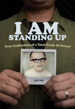 Luke Lang - I AM Standing Up. True Confessions of a Total Freak of Nature