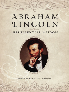 Carol Kelly-Gangi Abraham Lincoln. His Essential Wisdom