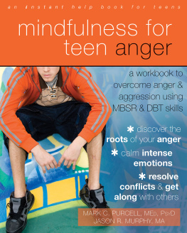 Mark C. Purcell - Mindfulness for Teen Anger. A Workbook to Overcome Anger and Aggression Using MBSR and DBT Skills