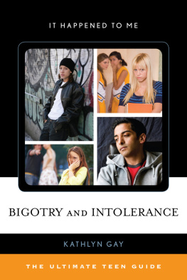 Kathlyn Gay - Bigotry and Intolerance. The Ultimate Teen Guide