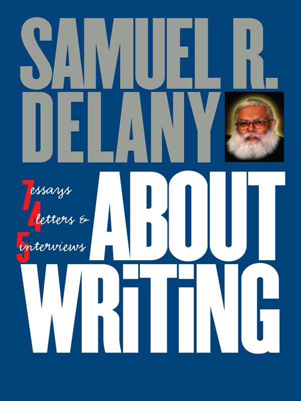 ABOUT WRiTiNG Seven Essays Four Letters and Five Interviews Also by Samuel R - photo 1