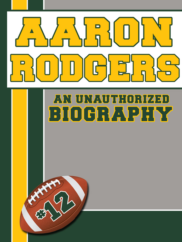 A ARON R ODGERS An Unauthorized Biography Copyright 2012 by Belmont - photo 1