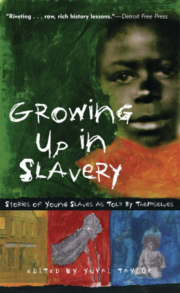 Yuval Taylor - Growing Up in Slavery. Stories of Young Slaves as Told By Themselves