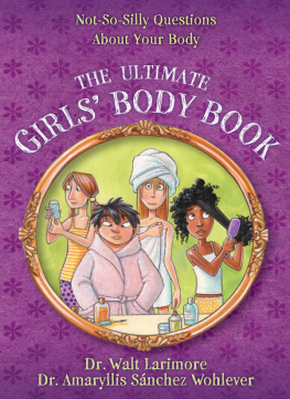 Walt Larimore - The Ultimate Girls Body Book. Not-So-Silly Questions About Your Body