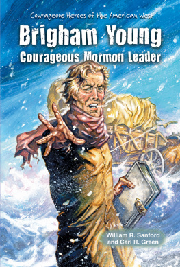 William R. Sanford - Brigham Young. Courageous Mormon Leader