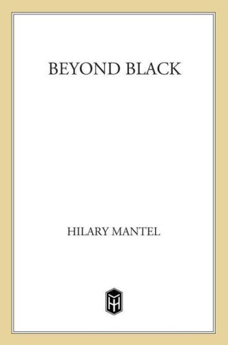 Beyond Black by Hilary Mantel For Jane Haynes There are powers at work in - photo 1