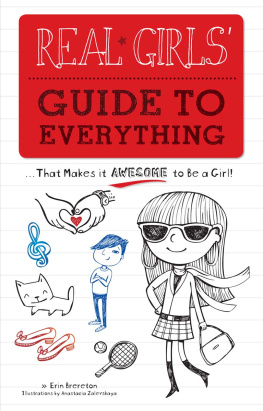 Erin Brereton Real Girls Guide to Everything. ...That Makes It Awesome to Be a Girl!