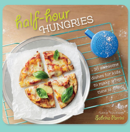 Sabrini Parrini - Half Hour Hungries. 30 Recipes That Kids Can Make in 30 Minutes or Less