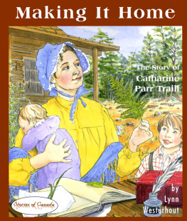 Lynn Westerhout - Making it Home. The Story of Catharine Parr Traill