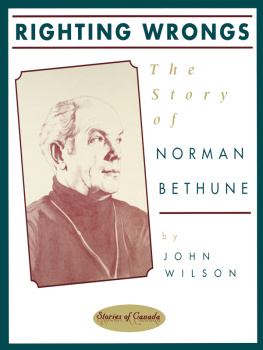 John Wilson - Righting Wrongs. The Story of Norman Bethune