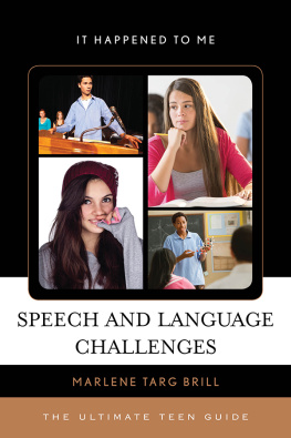 Marlene Targ Brill Speech and Language Challenges. The Ultimate Teen Guide