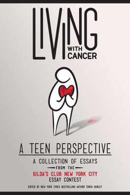 Tonya Hurley - Living With Cancer. A Collection of Essays from the Gildas Club New York City Teen Essay Contest