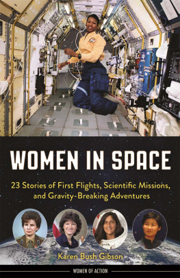 Karen Bush Gibson Women in Space. 23 Stories of First Flights, Scientific Missions, and Gravity-Breaking...