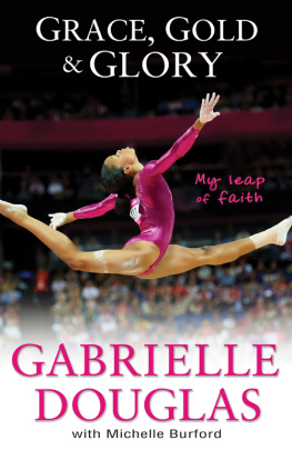 Gabrielle Douglas Grace, Gold, and Glory My Leap of Faith