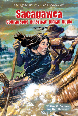 William R. Sanford - Sacagawea. Courageous American Indian Guide