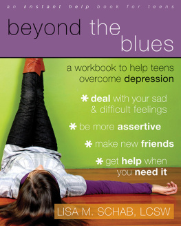 Lisa Schab - Beyond the Blues. A Workbook to Help Teens Overcome Depression