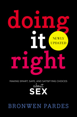 Bronwen Pardes - Doing It Right. Making Smart, Safe, and Satisfying Choices About Sex