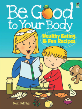 Roz Fulcher - Be Good to Your Body. Healthy Eating and Fun Recipes