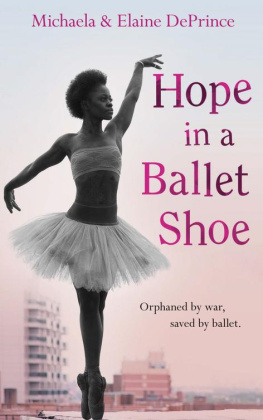 Michaela DePrince Hope in a Ballet Shoe. Orphaned by war, saved by ballet: an extraordinary true story