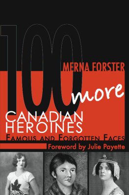 Merna Forster 100 More Canadian Heroines. Famous and Forgotten Faces