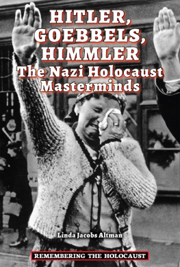 Linda Jacobs Altman - Hitler, Goebbels, Himmler. The Nazi Holocaust Masterminds