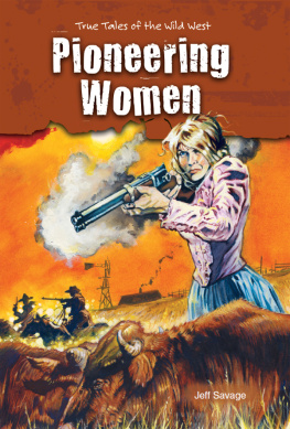 Jeff Savage Pioneering Women. True Tales of the Wild West