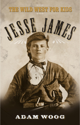 Adam Woog - Jesse James. The Wild West for Kids