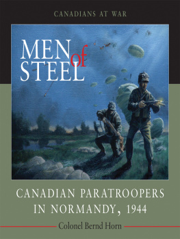 Colonel Bernd Horn - Men of Steel. Canadian Paratroopers in Normandy, 1944